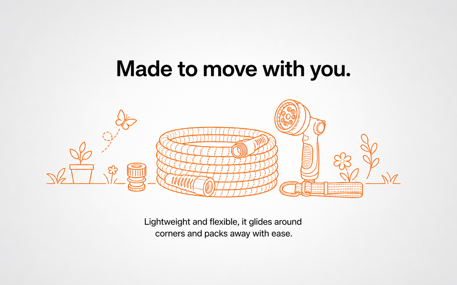 Made to move with you — lightweight and flexible expandable garden hose